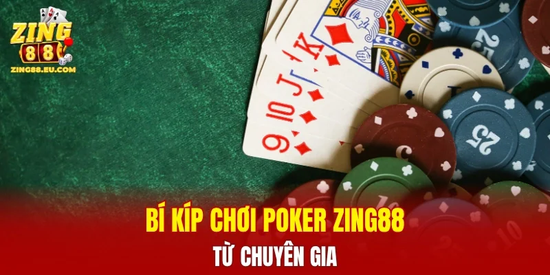 Bí kíp chơi Poker ZING88 từ chuyên gia
