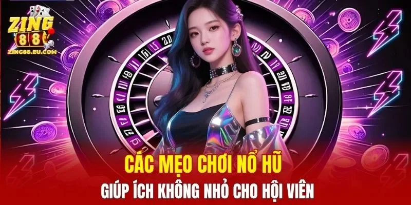 Các mẹo chơi nổ hũ giúp ích không nhỏ cho hội viên