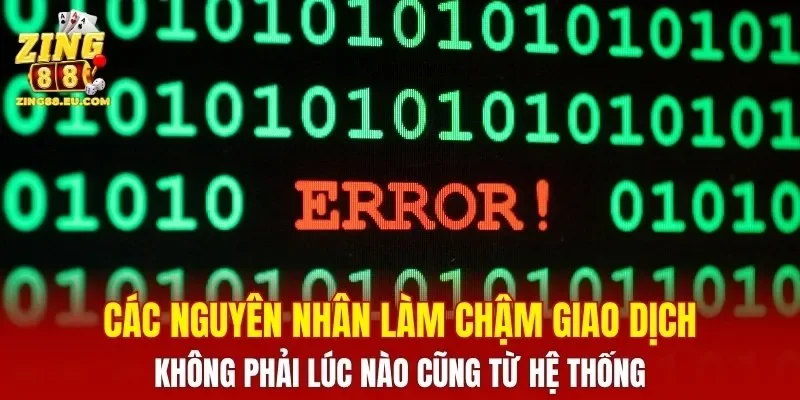 Các nguyên nhân làm chậm giao dịch không phải lúc nào cũng từ hệ thống