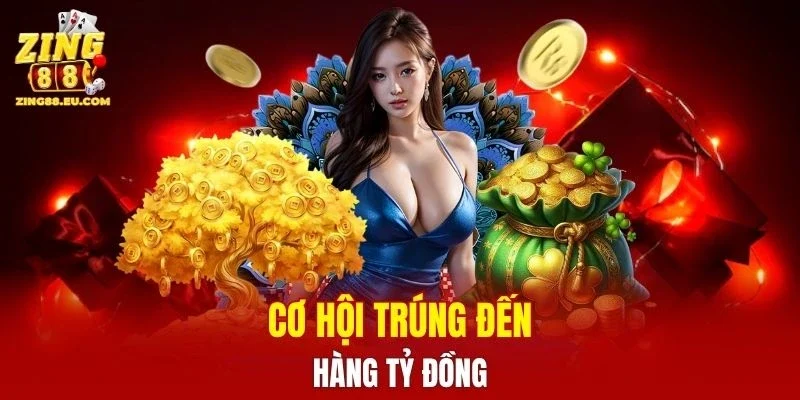 Cơ hội trúng đến hàng tỷ đồng