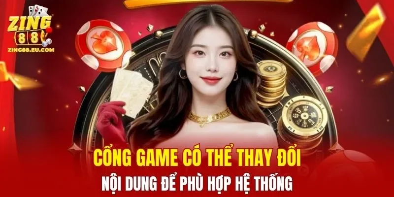 Cổng game có thể thay đổi nội dung để phù hợp hệ thống
