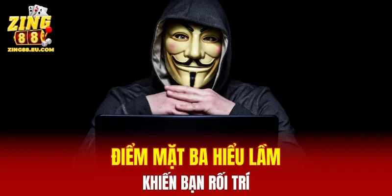 Điểm mặt ba hiểu lầm khiến bạn rối trí