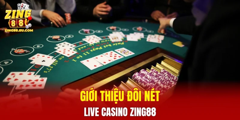 Đôi nét giới thiệu về sảnh Live Casino ZING88