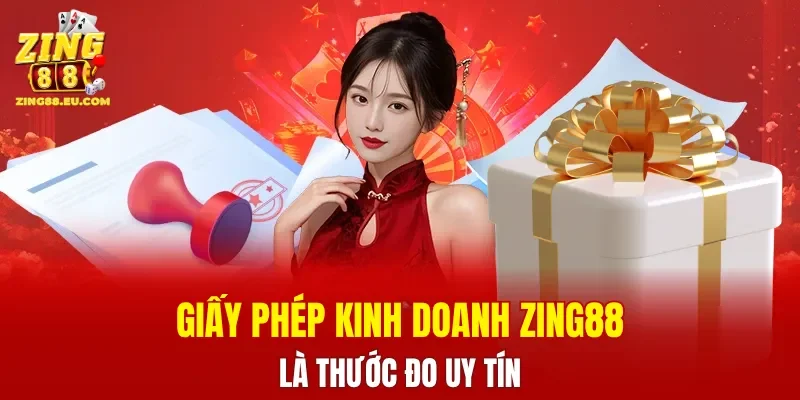 Giấy phép kinh doanh ZING88 là thước đo uy tín