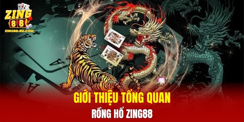 Giới thiệu tổng quan về tựa game rồng hổ ZING88