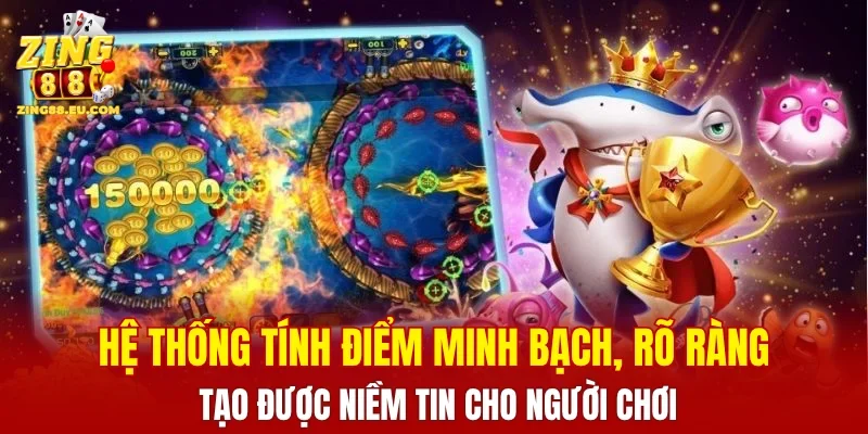 Hệ thống tính điểm minh bạch, rõ ràng tạo được niềm tin cho người chơi
