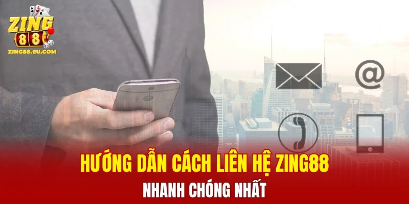Hướng dẫn cách liên hệ ZING88 nhanh chóng và chi tiết