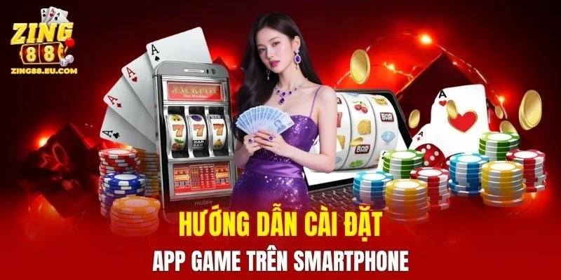 Hướng dẫn cài đặt app game trên smartphone
