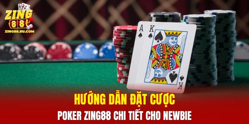 Hướng dẫn đặt cược Poker ZING88 chi tiết cho newbie