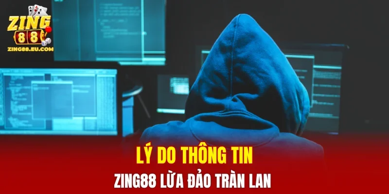 Lý do thông tin ZING88 lừa đảo tràn lan