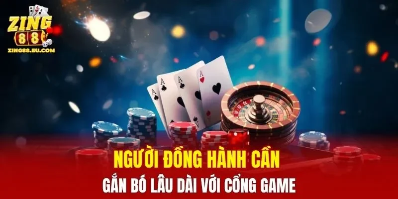 Người đồng hành cần gắn bó lâu dài với cổng game