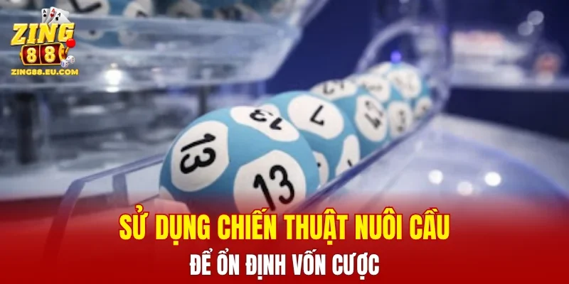 Sử dụng chiến thuật nuôi cầu để ổn định vốn cược